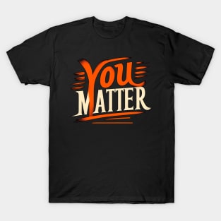 YOU MATTER - TYPOGRAPHY INSPIRATIONAL QUOTES T-Shirt